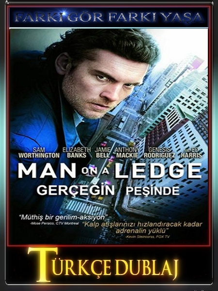 Gerçeğin Peşinde,Man On A Ledge 2012 Türkçe Dublaj