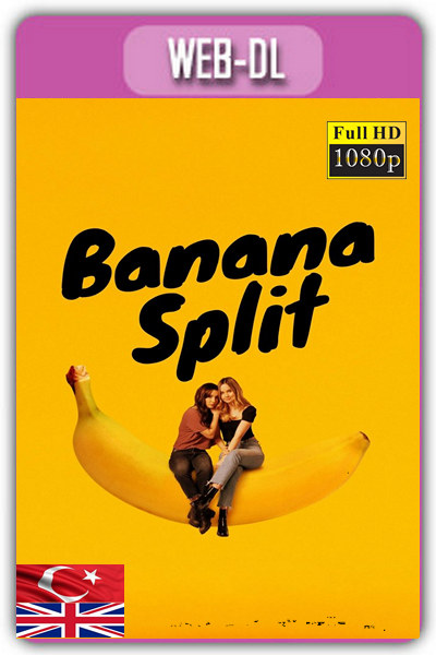 Banana Split 2018 1080p TR İzle-İndir